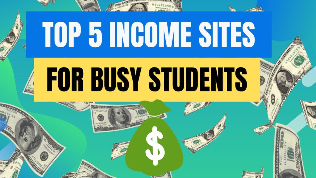 Top 5 Income Sites to Earn Money Online for Busy Students