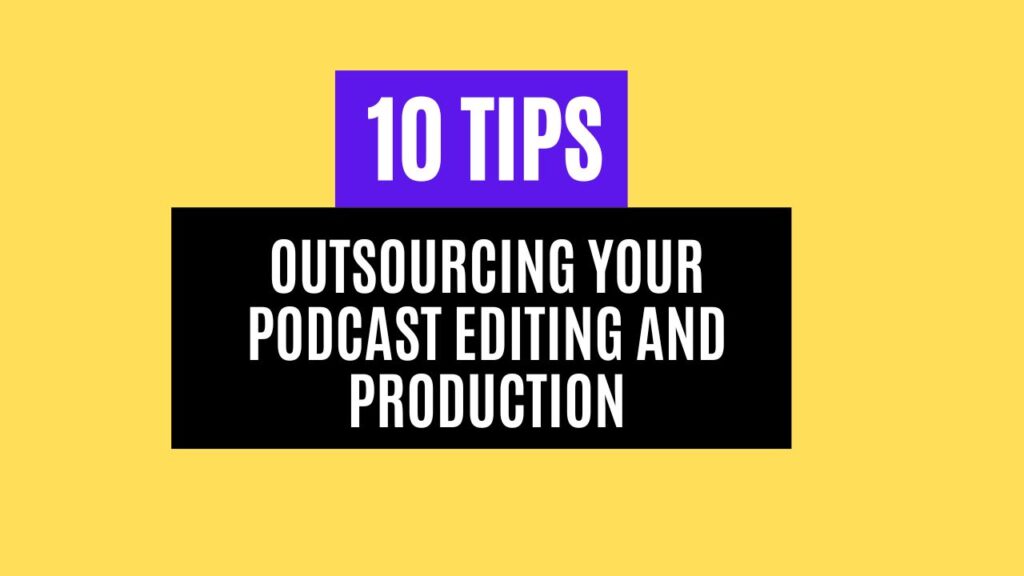 10 Tips for Outsourcing Your Podcast Editing and Production