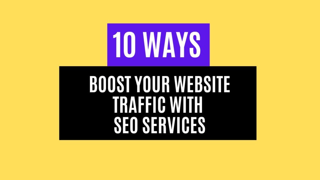 10 Ways to Boost Your Website Traffic with SEO Services