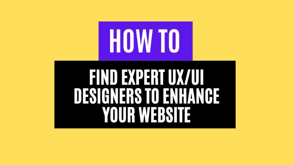 How to Find Expert UX/UI Designers to Enhance Your Website