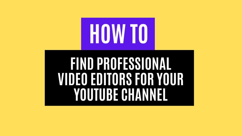 How to Find Professional Video Editors for Your YouTube Channel