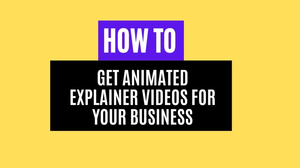 How to Get Animated Explainer Videos for Your Business in 2025