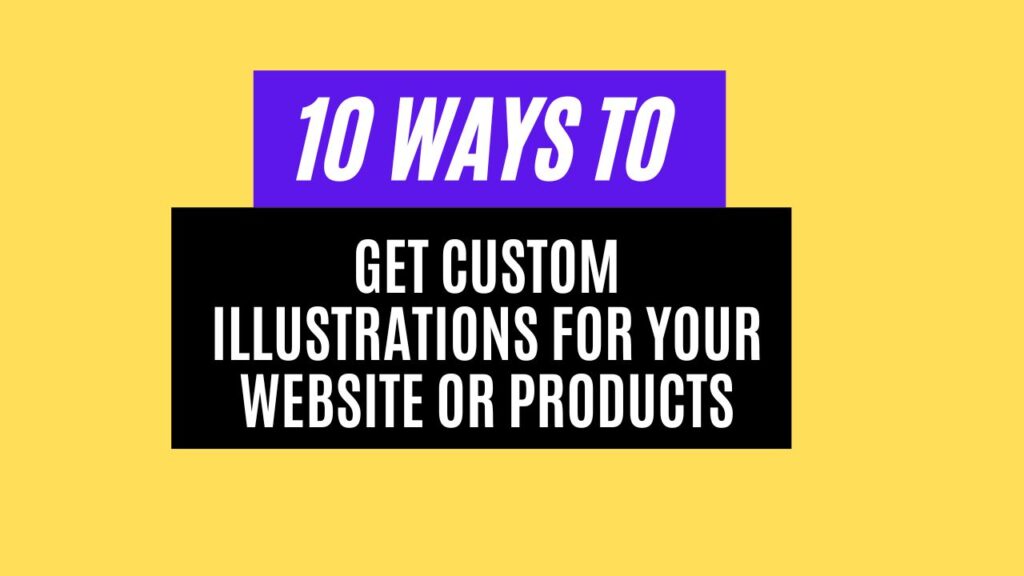 10 Ways to Get Custom Illustrations for Your Website or Products