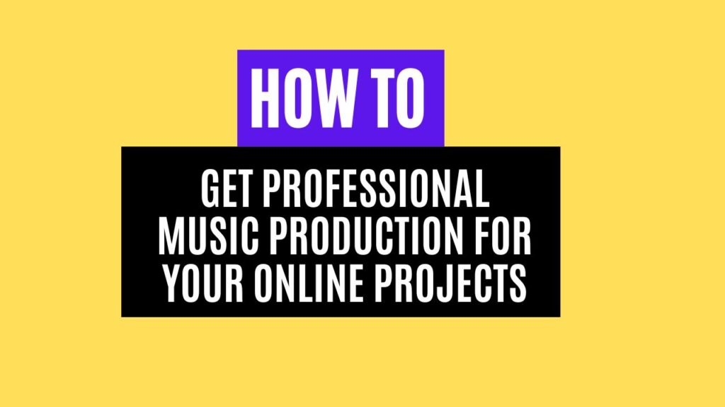 How to Get Professional Music Production for Your Online Projects