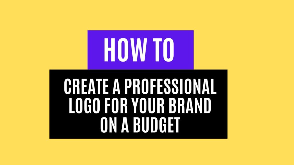 How to Create a Professional Logo for Your Brand on a Budget