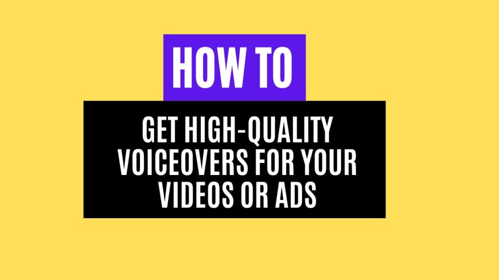 How to Get High-Quality Voiceovers for Your Videos or Ads