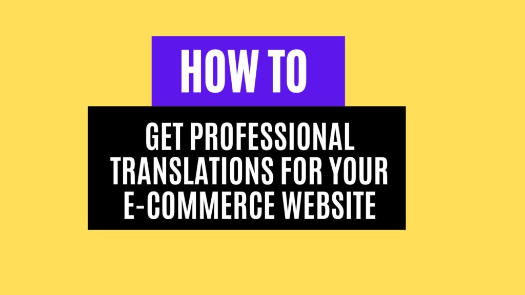 How to Get Professional Translations for Your E-Commerce Website