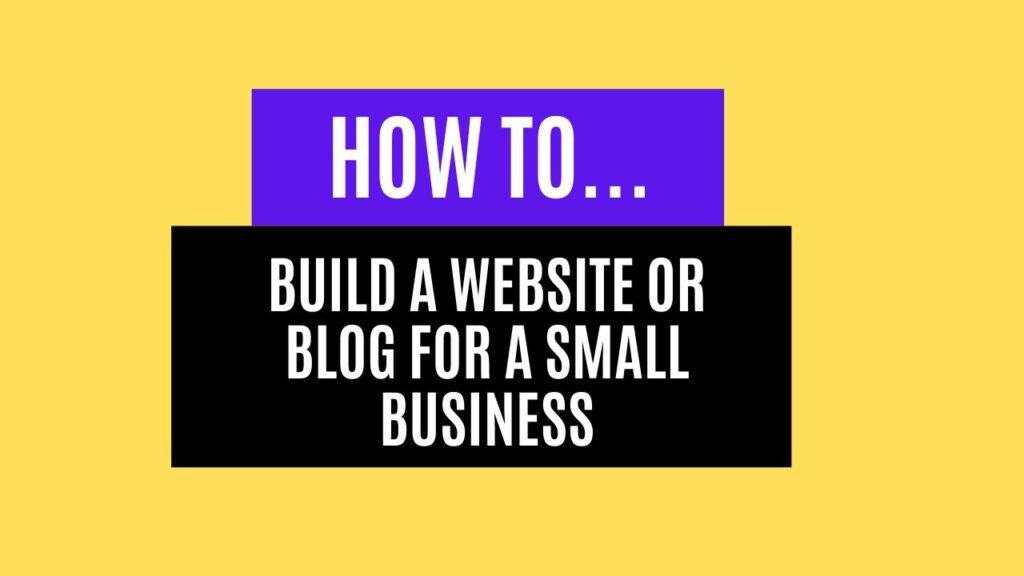 How To Build a Website Or Blog For a Small Business in 2025