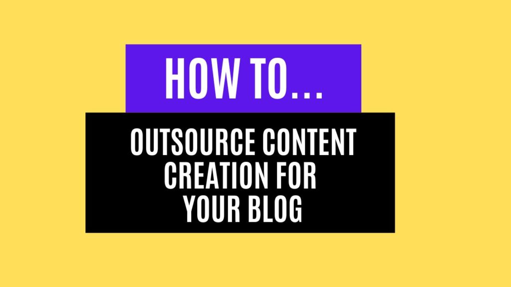 How to Outsource Content Creation for Your Blog in 2025