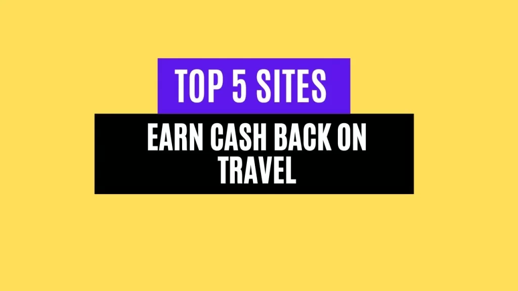 Top 5 Sites to Earn Cash Back on Travel in 2025