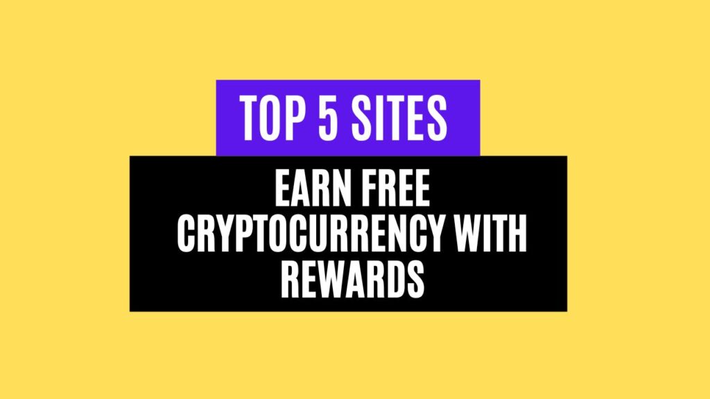 Top 5 Sites to Earn Free Cryptocurrency with Rewards in 2025