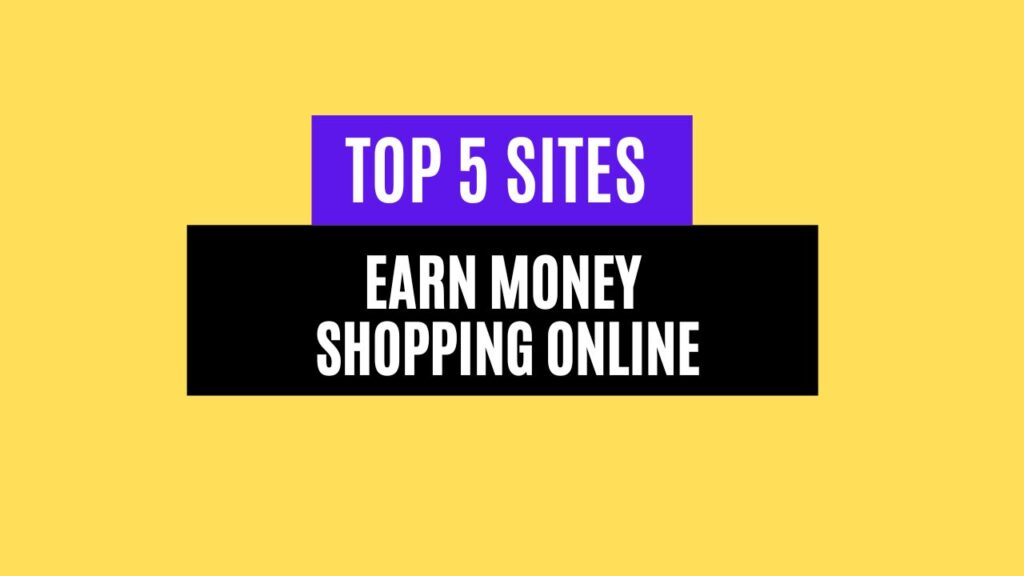 Top 5 Sites to Earn Money Shopping Online in 2025