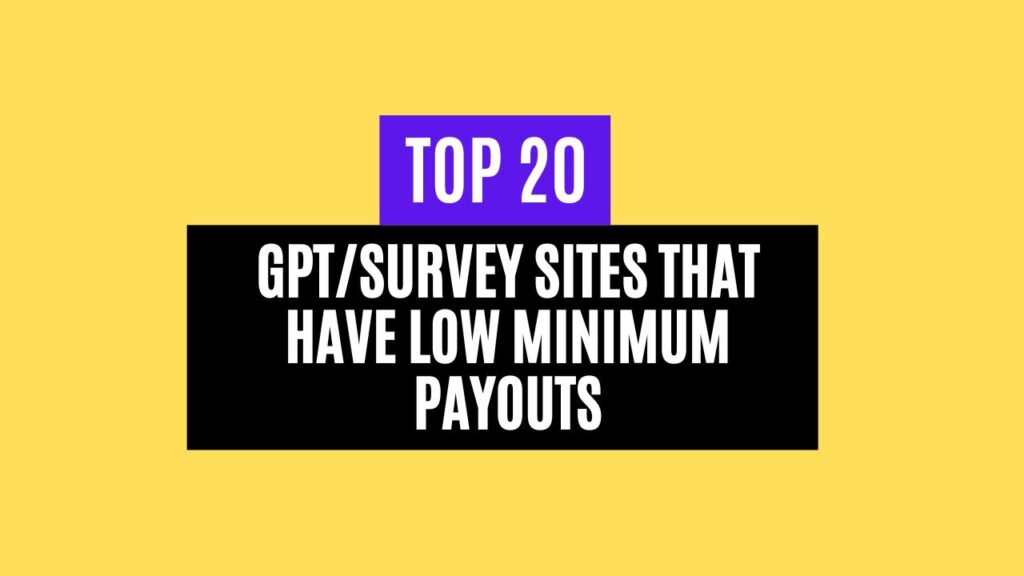 Top 20 GPT/Survey Sites That Have Low Minimum Payouts